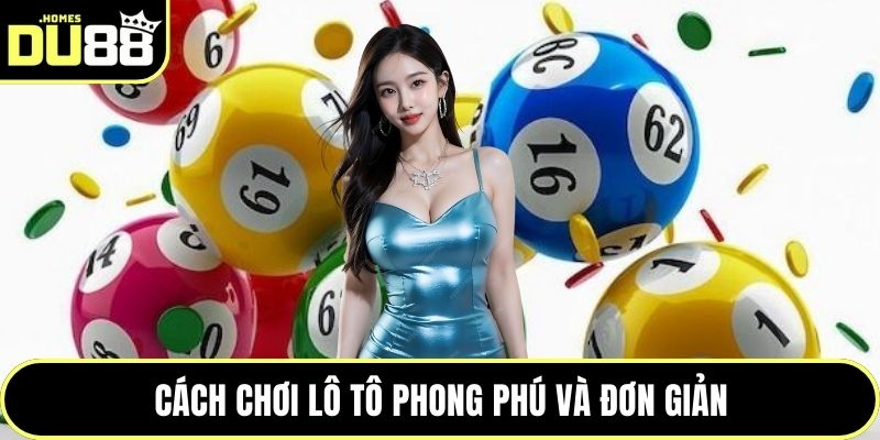 Cách chơi lô tô phong phú và đơn giản