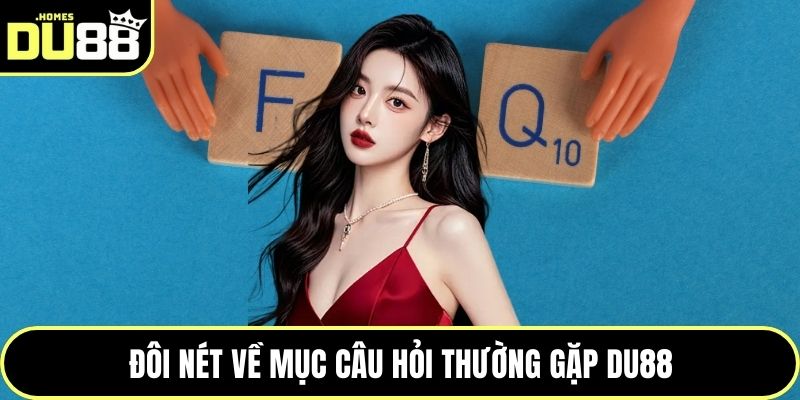 Đôi nét về mục câu hỏi thường gặp DU88