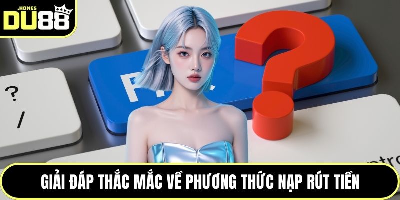 Giải đáp thắc mắc về phương thức nạp rút tiền
