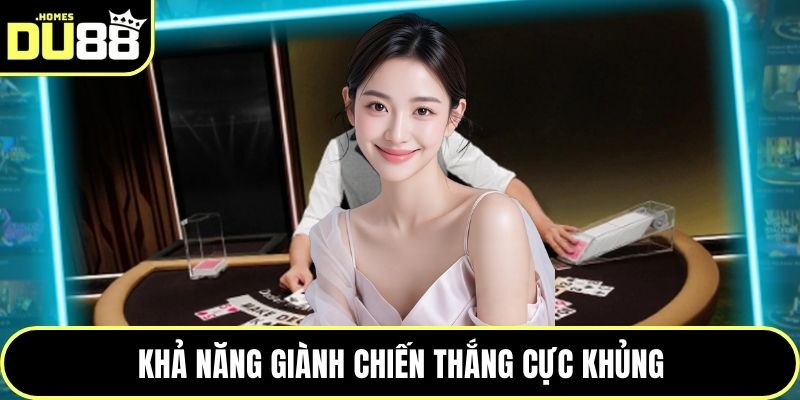 Khả năng giành chiến thắng cực khủng