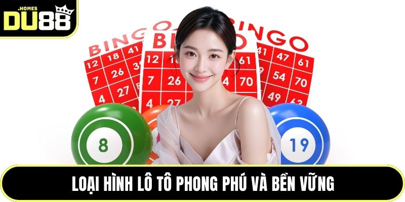 Loại hình lô tô phong phú và bền vững