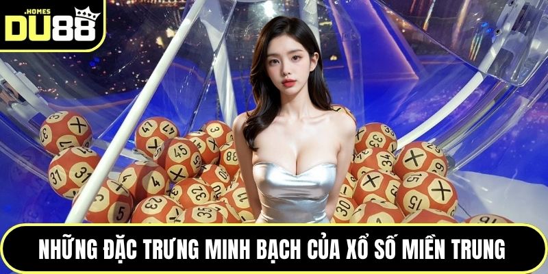 Những đặc trưng minh bạch của xổ số miền Trung