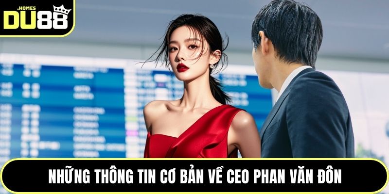 Những thông tin cơ bản về CEO Phan Văn Đôn