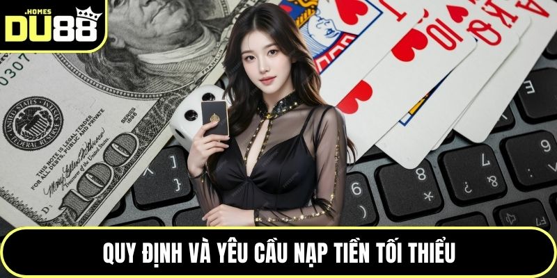 Quy định và yêu cầu nạp tiền tối thiểu