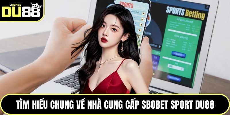 Tìm hiểu chung về nhà cung cấp SBOBET Sport DU88