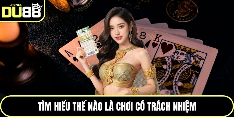 Tìm hiểu thế nào là chơi có trách nhiệm