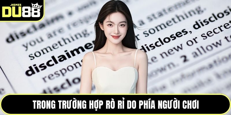 Trong trường hợp rò rỉ do phía người chơi
