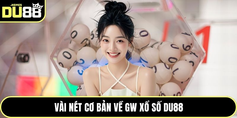 Vài nét cơ bản về GW Xổ số DU88